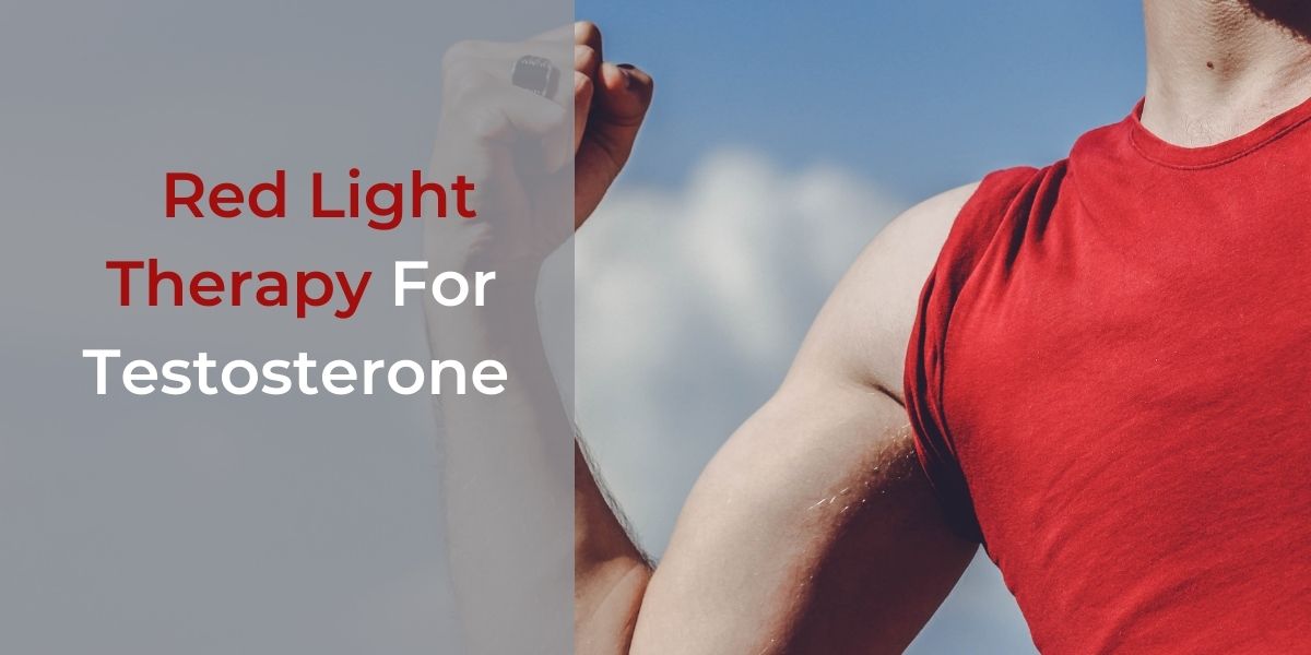 FEELING YOUTHFUL AGAIN WITH RED LIGHT THERAPY FOR TESTOSTERONE